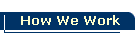 How We Work